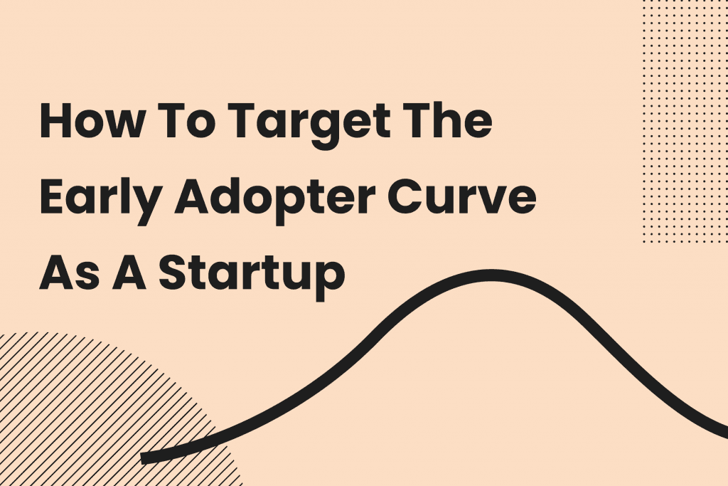 Title graphic reading How To Target The Early Adopter Curve As A Startup, with a bell curve underneath